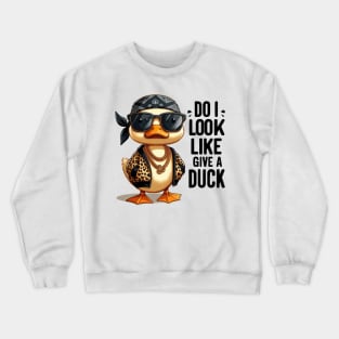 Funny duck, Do I look like give a duck Crewneck Sweatshirt